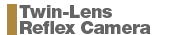 Twin-Lens Reflex Camera