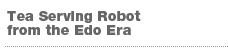 Tea Serving Robot from the Edo Era