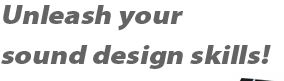 Unleash your sound design skills!