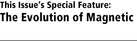 This Issue’s Special Feature: The Evolution of Magnetic Recording 