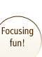 Focusing fun!