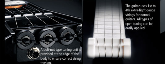 - A bolt-nut type tuning unit is provided at the edge of the body to ensure correct string tension.  - The guitar uses 1st to 4th extra-light gauge strings for normal guitars. All types of open tuning can be easily applied. 