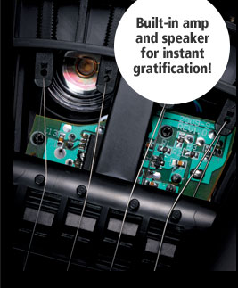 Built-in amp and speaker for instant gratification!