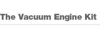 The Vacuum Engine Kit
